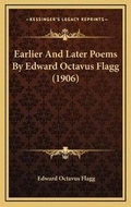 Cover: Earlier And Later Poems By Edward Octavus Flagg (1906) - Kessinger Publishing
