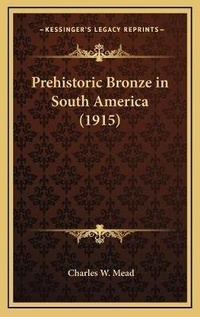 Abbildung von: Prehistoric Bronze in South America (1915) - Kessinger Publishing