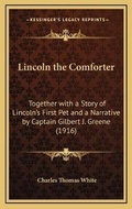Cover: Lincoln the Comforter - Kessinger Publishing