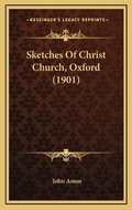 Cover: Sketches Of Christ Church, Oxford (1901) - Kessinger Publishing