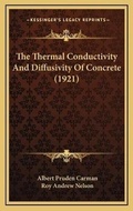 Cover: The Thermal Conductivity And Diffusivity Of Concrete (1921) - Kessinger Publishing