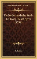 Cover: De Nederlandsche Stad- En Dorp-Beschrijver (1798) - Kessinger Publishing