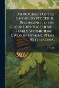 Cover: Monograph of the Genus Cryptocerus, Belonging to the Group Cryptoceridae - Family Myrmicidae - Division Hymenoptera Heterogyna. - Nabu Press
