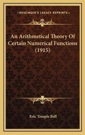 Cover: An Arithmetical Theory Of Certain Numerical Functions (1915) - Kessinger Publishing