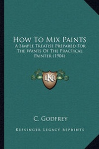 Enlarge image Cover: How To Mix Paints - Kessinger Publishing
