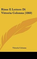 Cover: Rime E Lettere Di Vittoria Colonna (1860) - Kessinger Publishing