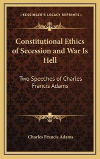 Abbildung von: Constitutional Ethics of Secession and War Is Hell - Kessinger Publishing