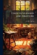 Cover: Hints to Students and Amateurs - Nabu Press