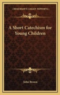Bild: A Short Catechism for Young Children - Kessinger Publishing