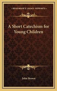 Bild: A Short Catechism for Young Children - Kessinger Publishing