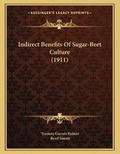 Cover: Indirect Benefits Of Sugar-Beet Culture (1911) - Kessinger Publishing