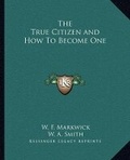 Cover: The True Citizen and How To Become One - Kessinger Publishing