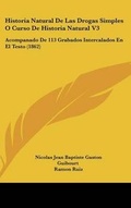 Cover: Historia Natural de Las Drogas Simples O Curso de Historia Natural V3 - Kessinger Publishing