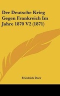Cover: Der Deutsche Krieg Gegen Frankreich Im Jahre 1870 V2 (1871) - Kessinger Publishing