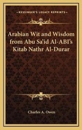 Cover: Arabian Wit and Wisdom from Abu Sa'id Al-ABI's Kitab Nathr Al-Durar - Kessinger Publishing