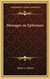 Enlarge image Cover: Messages on Ephesians - Kessinger Publishing