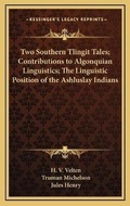 Cover: Two Southern Tlingit Tales; Contributions to Algonquian Linguistics; The Linguistic Position of the Ashluslay Indians - Kessinger Publishing