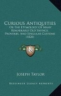 Abbildung von: Curious Antiquities - Kessinger Publishing
