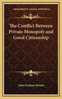 Abbildung von: The Conflict Between Private Monopoly and Good Citizenship - Kessinger Publishing