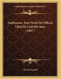 Cover: Ambrosius, Sein Werk De Officiis Libri III Und Die Stoa (1897) - Kessinger Publishing
