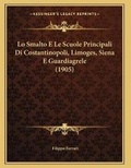Cover: Lo Smalto E Le Scuole Principali Di Costantinopoli, Limoges, Siena E Guardiagrele (1905) - Kessinger Publishing