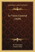 Cover: Le Vieux General (1829) - Kessinger Publishing