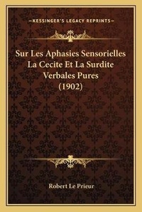 Abbildung von: Sur Les Aphasies Sensorielles La Cecite Et La Surdite Verbales Pures (1902) - Kessinger Publishing