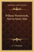 Cover: William Wordsworth, How to Know Him - Kessinger Publishing