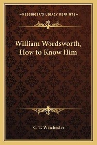 Enlarge image Cover: William Wordsworth, How to Know Him - Kessinger Publishing