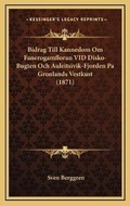 Cover: Bidrag Till Kannedom Om Fanerogamfloran VID Disko-Bugten Och Auleitsivik-Fjorden Pa Gronlands Vestkust (1871) - Kessinger Publishing