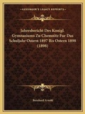 Cover: Jahresbericht Des Konigl. Gymnasiums Zu Chemnitz Fur Das Schuljahr Ostern 1897 Bis Ostern 1898 (1898) - Kessinger Publishing