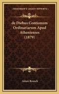 Cover: de Diebus Contionum Ordinariarum Apud Athenienses (1879) - Kessinger Publishing
