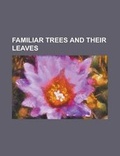 Cover: Familiar Trees and Their Leaves - Rarebooksclub.com