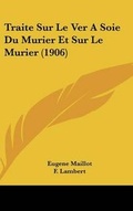 Cover: Traite Sur Le Ver a Soie Du Murier Et Sur Le Murier (1906) - Kessinger Publishing