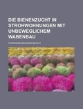 Cover: Die Bienenzucht in Strohwohnungen Mit Unbeweglichem Wabenbau - Rarebooksclub.com
