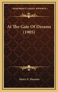 Enlarge image Cover: At The Gate Of Dreams (1905) - Kessinger Publishing
