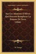 Cover: Sur Les Aliments D'Hiver Qui Peuvent Remplacer La Pomme De Terre (1846) - Kessinger Publishing