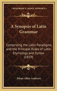 Abbildung von: A Synopsis of Latin Grammar - Kessinger Publishing