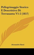 Cover: Pellegrinaggio Storico E Descrittivo Di Terrasanta V1-2 (1857) - Kessinger Publishing