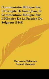 Abbildung von: Commentaire Biblique Sur L'Evangile de Saint Jean, Et Commentaire Biblique Sur L'Histoire de La Passion Du Seigneur (1844) - Kessinger Publishing