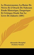 Cover: Le Deuteronome; La Ruine de Nivive Et l'Oracle de Nahoum Etude Historique, Exegetique Et Critique; Etude Sur Le Livre de Zakarie (1891) - Kessinger Publishing