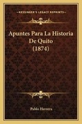 Cover: Apuntes Para La Historia De Quito (1874) - Kessinger Publishing