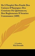 Cover: de L'Emploi Des Fonds Des Caisses D'Epargne; Des Cessions Ou Quittances; Des Reglements D'Avaries Communes (1899) - Kessinger Publishing
