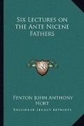 Bild: Six Lectures on the Ante Nicene Fathers - Kessinger Publishing