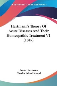 Abbildung von: Hartmann's Theory Of Acute Diseases And Their Homeopathic Treatment V1 (1847) - Kessinger Publishing