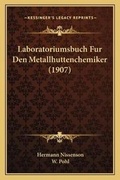 Cover: Laboratoriumsbuch Fur Den Metallhuttenchemiker (1907) - Kessinger Publishing