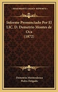 Cover: Informe Pronunciado Por El LIC. D. Demetrio Montes de Oca (1872) - Kessinger Publishing