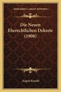 Bild: Die Neuen Eherechtlichen Dekrete (1908) - Kessinger Publishing