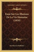 Bild: Essai Sur Les Illusions De La Vie Humaine (1818) - Kessinger Publishing