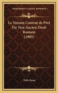 Cover: Le Nexum Contrat de Pret Du Tres Ancien Droit Romain (1905) - Kessinger Publishing